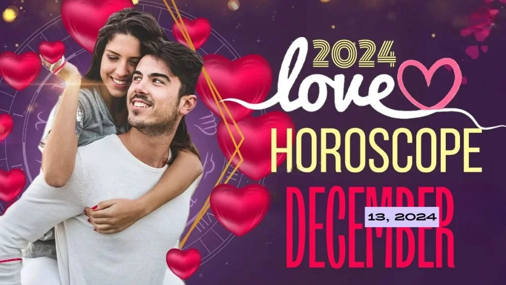 Love and Relationship Horoscope for December 13, 2024